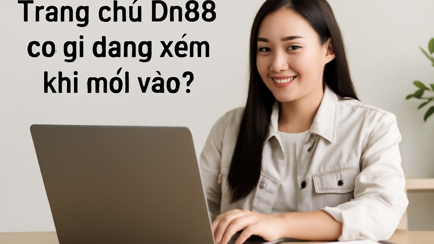 Trang chủ Dn88 có gì đáng xem khi mới vào? Minh họa: Trang chủ Dn88 có gì đáng xem khi mới vào?