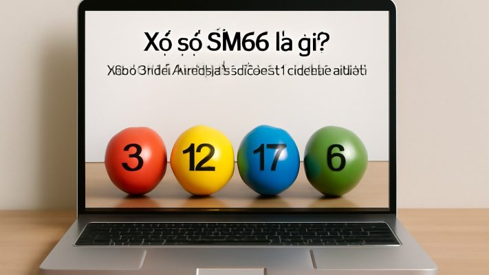 Xổ số SM66: Hướng dẫn chơi và những điều cần biết