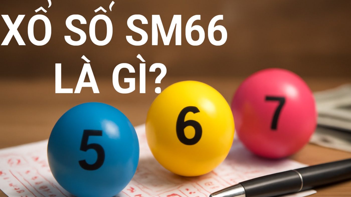 Xổ số SM66 là gì? Minh họa: Xổ số SM66 là gì?